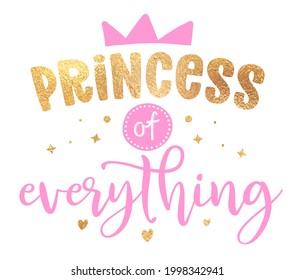 Princess of everything - illustration of Little Princess, text for girl clothes. Royal badge,tag,icon. Inspirational quote card, invitation, banner. Kids calligraphy background. lettering poster