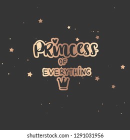 Princess of everything - Vector hand drawn lettering phrase. Modern golden brush calligraphy for blogs, cards, posters and social media. Motivation and inspiration gold quote on dark background.