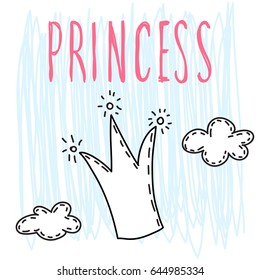 Princess. Handwritten lettering and hand drawn doodle crown and cloud for design party card, invitation, t shirt, book, banner, childish poster, scrapbook, album etc.