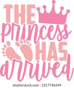 The Princess Has Arrived - Baby Design