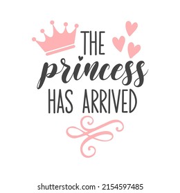 The princess has arrived funny slogan inscription. Vector Baby quotes. Illustration for prints on t-shirts and bags, posters, cards. Isolated on white background. Baby Dino quotes.