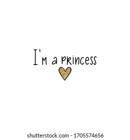 I'm a Princess lettering, Golden glitter heart. Typographic print for kids or babies t-shirt design, room decoration. Sparkle Hand writing Calligraphy phrase isolated on white background.