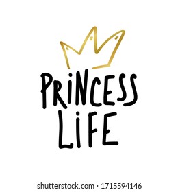Princess life print in simple hand drawn doole style. Trendy inscription, handwritten slogan. Girly lettering design for t-shirt prints, phone cases, mugs or posters. Vintage vector illustration