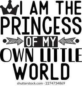 I am the princess of my own little world Delightful Typography Designs for Baby Clothing and Accessories