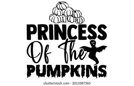 Princess of the pumpkins- Halloween t shirts design is perfect for projects, to be printed on t-shirts and any projects that need handwriting taste. Vector eps