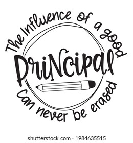 principal the influence of a good can never be erased logo inspirational positive quotes, motivational, typography, lettering design