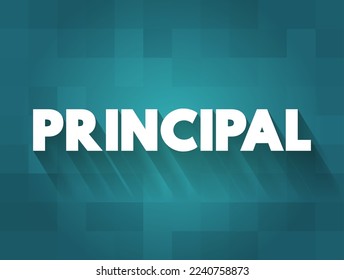 Principal - the most important or senior person in an organization or group, text concept background