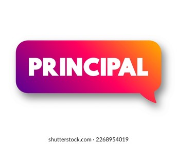 Principal - the most important or senior person in an organization or group, text concept message bubble