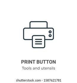 Print button outline vector icon. Thin line black print button icon, flat vector simple element illustration from editable tools and utensils concept isolated on white background