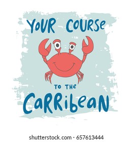 Print with crab and phrase "your course to the carribean" for children t-shirt.