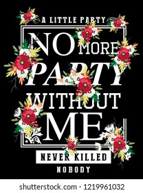 print design slogan. "A little party never killed nobody, No more party without me"