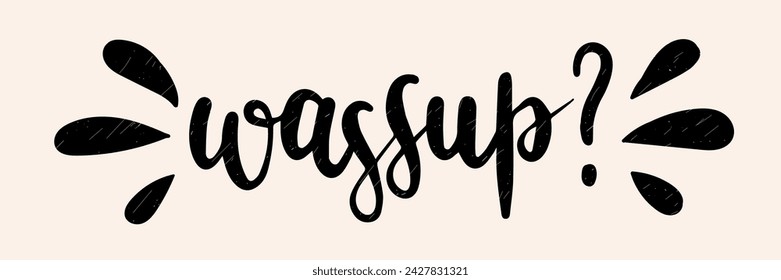 "Wassup?" print design template. Printable vector lettering. Typography printable. Hand-drawn calligraphy.