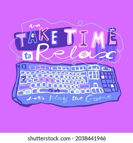 Print design for T-shirt with keyboard and lettering. Bright illustration for baby textiles on a pink background. Text take time to relax.