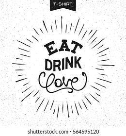 Print design for T-Shirt with slogan - EAT, DRINK, LOVE. Handwritten lettering composition.
 Vector illustration