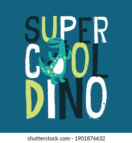 print design with typo and cute dinosaur drawing as vector