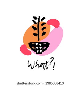 “What?!” print with flower pot