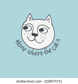 Print with funny cat, lettering Home where the cat is . Perfect for kids. Made of vector illustrations in cartoon, sketch style