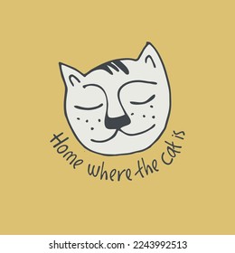 Print with funny cat, lettering Home where the cat is . Perfect for kids. Made of vector illustrations in cartoon, sketch style