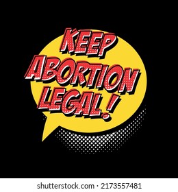 Print for graphic T-shirt. Keep abortion legal. Phrase to support womens rights. Protest against ban abortion in the USA. Protection of human rights.  Feminist quote in pop art style. Pro life.