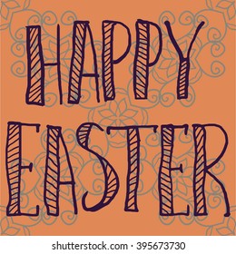 Print Happy Easter Letters Print on Ornamental Background. Happy Easter Hand lettering Greeting Card. Typographical Vector Background. Handmade calligraphy. Easy to paste on any background