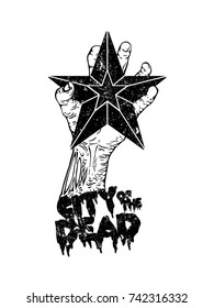 Print with the inscription city of the dead, zombie hand holding a star.The design of the poster for the zombie party or Halloween. Vector illustration