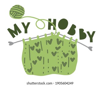 Print knitting. Text My hobby. Collection Elements: wool, scarf, text. Hobbies, trendy home decor. Vector illustration.