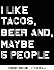 Print Like Tacos, Beer, and 5 People Funny Beer Gift Shirt T-Shirt
