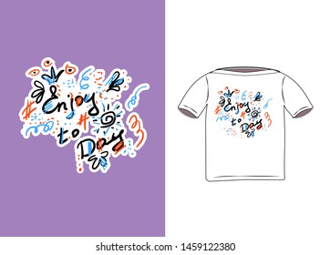 Print on clothes drawn by hand in the style of scribbles. Doodle lettering for printing on t-shirt with colorful flowers, crowns, sun, hashtags and phrases enjoy to day. For creating posters, banners