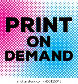 Print on Demand sign over a halftone background