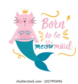 print on a T-shirt with a cat mermaid and text born to be a meowmaid. for postcards, posters, T-shirts, clothes, web, cases.