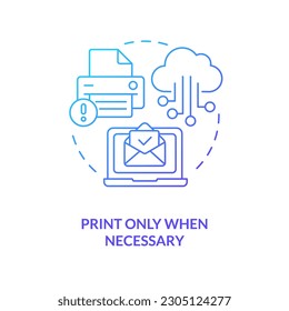 Print only when necessary blue gradient concept icon. Use digital means. Energy efficiency at work abstract idea thin line illustration. Isolated outline drawing. Myriad Pro-Bold font used