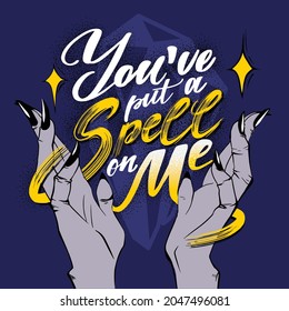 Print, postcard, banner with magic and lettering. You`ve put a spell on me