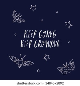 print or poster with inspirational handwritten cute lettering quote keep going keep growing and line moths on dark background