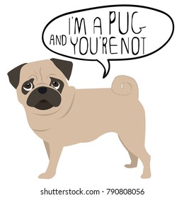 Print with pug, i'm a pug and you're not. Print on a T-shirt, clothes, card, case on phone, textile.