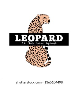 Print with slogan for t shirt design. Illustration of a leopard. Leopard is the new black.