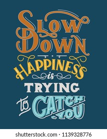 Print "Slow down - happiness is trying to catch you"