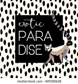 Print for tee shirt with message Exotic paradise on the spotted background. Illustration with lemur animal. Typographic design template.
