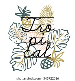  Print for tee shirt with message Tropical. Vector design. Pineapples and monstera palm leaves on the white background.