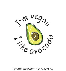 Print for a t-shirt with avokado and slogan I am vegan, I like avocado. Hand draw. Vector.