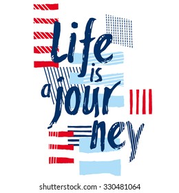 Print for t-shirt with slogan Life is a journey. Red and blue stripes on the striped white background. Typographic inspiration card. Design artwork.
