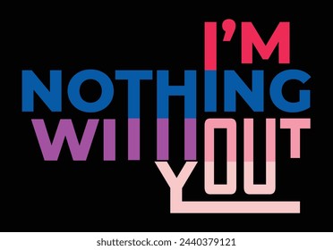 Print for t-shirt without you I am nothing vector text banner design element.