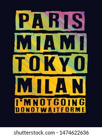 Print vector design with trend colorful slogan. Slogan Paris, Miami, Tokyo, Milan. Typography, collage, trendy art for t-shirt and fashion unisex uses