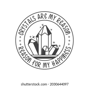 Printable Crystal Design, Crystal Typography, Crystal T-shirt Design, Crystal Vector, Crystals Are My Reason For My Happiness