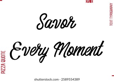 Printable Graphic Text Lettering Of Pizza Saying Savor Every Moment