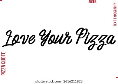 Printable Graphic Text Lettering Of Pizza Saying Love Your Pizza