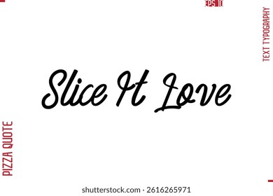 Printable Graphic Text Lettering Of Pizza Saying Slice It Love