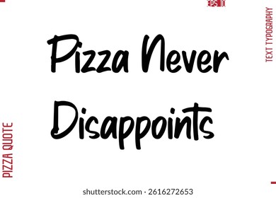 Printable Graphic Text Lettering Of Pizza Saying Pizza Never Disappoints 