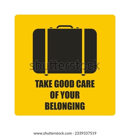 Printable isolated sticker design of take good care of your belonging, lost item alert label in rectangle safety yellow design