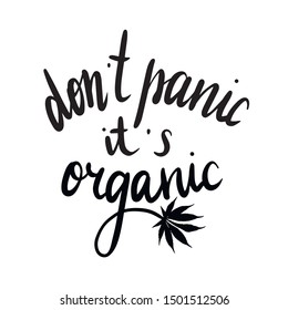 Printable text don't panic it's organic. Lettering and calligraphy text with cannabis. Print on t-shirt, cup, card, wall, paper, notebook, sweatshirt. Hand drawn design. Funny vector illustration.