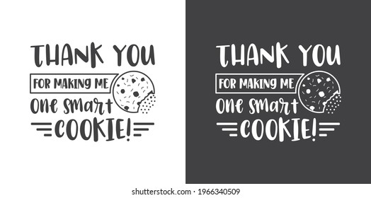 Printable Tshirt Design, Thank You For Making Me One Smart Cookie! svg